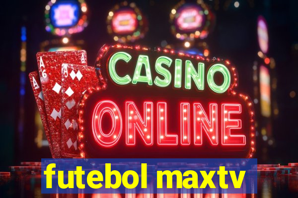 futebol maxtv